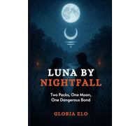 Luna by Nightfall: Two Packs, One Moon, One Dangerous Bond