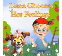 Luna Chooses Her Feelings: A Children's Picture Book About Emotions & Choices