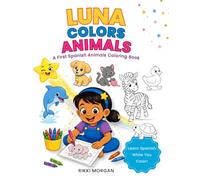 Luna Colors Animals: A First Spanish Animals Coloring Book for Kids (Pasitos Pequeños)
