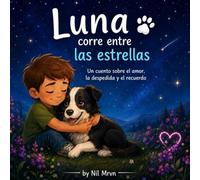 Luna corre entre las estrellas: Un cuento sobre el amor, la despedida y el recuerdo