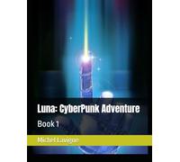 Luna: CyberPunk Adventure: Book 1