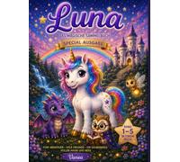 Luna das kleine Einhorn - Das magische Sammelbuch | Band 1-5: 5 zauberhafte Einhorn-Geschichten über Freundschaft, Mut und Selbstvertrauen - ... 4 Jahren zum Mitmachen (Luna im Zauberwald)