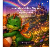 Luna, das kleine Einhorn: und das verschwundene Regenbogenlicht