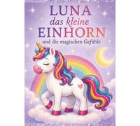 LUNA das kleine EINHORN: und die magischen Gefühle