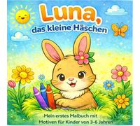 Luna, das kleine Häschen - Mein erstes Malbuch (3-6 Jahre): Häschen Malbuch mit großen Motiven und dicken Linien