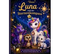 Luna das Sternen-Einhorn und der Sternenkompass | Ausgabe 15: Liebevolle Gute Nacht Geschichte mit Einhorn, Drachen und Zauberwald für Kinder von 4-8 ... und den eigenen Weg (Luna im Zauberwald)