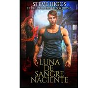 Luna de Sangre naciente: No desafíes al hombre lobo (El reino de los falsos dioses)