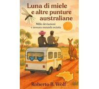 Luna di miele e altre punture australiane - Mille deviazioni e nessuna mutanda asciutta (Le avventure di Martino and Company)