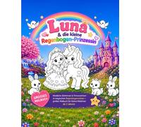 Luna & die kleine Regenbogen-Prinzessin: Niedliche Einhörner & Prinzessinnen in magischen Regenbogenwelten - großes Malbuch für kleine Mädchen ab 2 Jahren