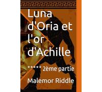 Luna d'Oria et l'or d'Achille: ***** 2ème partie