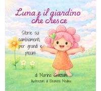 Luna e il giardino che cresce: Storie sui cambiamenti, per grandi e piccini (Crescere con Luna)