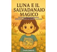 Luna e il salvadanaio magico: Un libro illustrato per insegnare ai bambini il valore dei soldi, del risparmio e della pazienza - con giochi e attività interattive (Luna Learns Money)