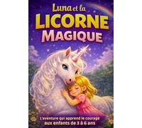 Luna et la Licorne Magique: Une histoire pour les enfants de 3 à 6 ans - Un roman éducatif et illustré sur la confiance en soi, les émotions et le ... les petites filles fans d’animaux et de magie