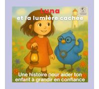 Luna et la lumière cachée: Une histoire pour aider ton enfant à grandir en confiance (Les émotions de Léon et Luna)