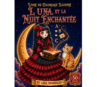 Luna et la Nuit Enchantée: Une histoire gothique kawaii inspirée des animes à colorier, mettant en vedette une adorable poupée, un chat de lune, des ... aventures magiques et un château victorien.