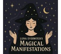Luna Everwitch’s Magical Manifestations (The Enchanted Path of Luna Everwitch)