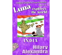 Luna Explores The World INDIA: A Vibrant Journey to India: Taj Mahal, Spices, Elephants & Traditions Ages 6-8 (Luna's Magical World Adventures)