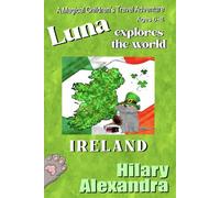 Luna Explores The World IRELAND: A Fun Journey to the Emerald Isle: Castles, Shamrocks, Music, Culture & Wildlife Ages 6-8 (Luna's Magical World Adventures)