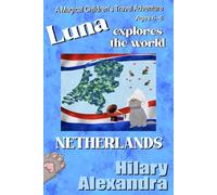 Luna Explores The World NETHERLANDS: A Charming Adventure in the Netherlands: Windmills, Canals, Tulips, Culture & Wildlife Ages 6-8 (Luna's Magical World Adventures)
