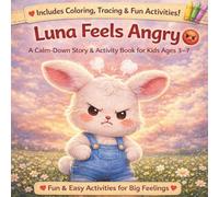 Luna Feels Angry: A Calm-Down Story & Activity Book to Help Kids Manage Anger, Big Feelings, and Build Self-Control (Ages 3-7) (Luna Emotional Skills Series)