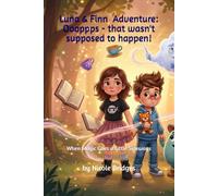 Luna & Finn Adventure - Ooooppps that wasn't supposed to happen!: When Magic Goes a Little Sideways
