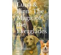 Luna & Finn: The Magic of the Everglades: A Magical Nature Adventure Book for Kids
