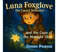 Luna Foxglove - Forest Detective: the case of the Midnight Glow