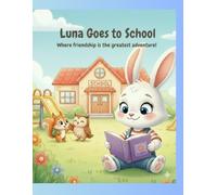 Luna Goes to School: Where friendship is the greatest adventure! (Luna Learns and Grows)