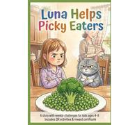 Luna Helps Picky Eaters Try New Foods: A story for children ages 4-8 about selective eating, trying vegetables, and building healthy eating habits ... challenge (The Adventures of Luna the Cat)