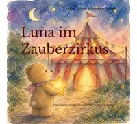 Luna im Zauberzirkus: Eine zauberhafte Geschichte zum Ausmalen (Nun sind die kleinen Künstler an der Reihe)