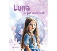 Luna - ist gut so wie sie ist: Eine stärkende liebevolle Geschichte der Luna-Reihe für Kinder über Selbstliebe und innere Zufriedenheit.