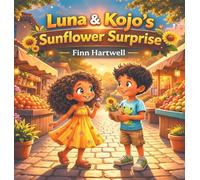 Luna & Kojo's Sunflower Surprise: A Heartwarming Story About Patience, Friendship, and Growing Together for Children Ages 3-5