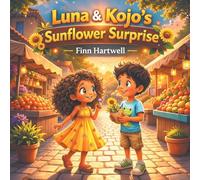 Luna & Kojo's Sunflower Surprise: A Heartwarming Story About Patience, Friendship, and Growing Together for Children Ages 3-5