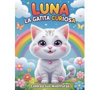 Luna la Gatita Curiosa: Colorea sus Aventuras -: Libro de Colorear para Niños de 4 a 10 Años con Dibujos de Gatitas Aventureras y Escenas Divertidas