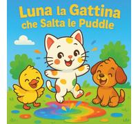 Luna la Gattina che Salta le Puddle: Un libro illustrato educativo per bambini 1-3 anni - colori, emozioni e amicizia