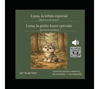 Luna, la lobita especial | Luna, la petite louve spéciale - Cuento infantil bilingüe francés-español con audio | Conte pour enfants bilingue ... - Pequeñas historias para grandes emociones