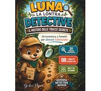 Luna la Lontra Detective: Il mistero delle tracce segrete (Volume 1): Libro investigativo per bambini 7-10 anni con enigmi, missioni e attività per allenare attenzione, osservazione e problem solving