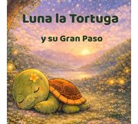 Luna la Tortuga y su Gran Paso: Pasito a pasito, también se llega lejos