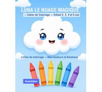 LUNA LE NUAGE MAGIQUE - Cahier de Coloriage - Enfant 2, 3, 4 et 5 ans: Cahier de Coloriage - Mes Couleurs et Émotions