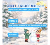 LUNA LE NUAGE MAGIQUE- Livre illustré - Enfant 2, 3, 4 et 5 ans: TOME 2 - Une Histoire de Neige et des Saisons pour le Soir