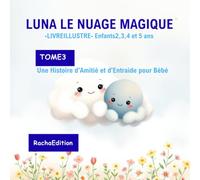 LUNA LE NUAGE MAGIQUE- LIVRE ILLUSTRE - Enfant 2, 3, 4 et 5 ans: TOME 3 --Une Histoire d'Amitié et d'Entraide pour Bébé