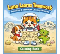 Luna Learns Teamwork: A Social Skills Coloring Book for Kids Ages 3-8 About Friendship & Teamwork
