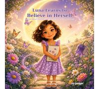 Luna Learns to Believe in Herself: A Story About Courage, Confidence, and Trying Your Best