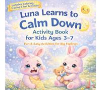 Luna Learns to Calm Down: A Gentle Story & Activity Book to Help Kids Calm Big Feelings, Manage Emotions, and Build Self-Control (Ages 3-7) (Luna Emotional Skills Series)