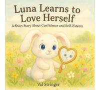 Luna Learns to Love Herself: A gentle story about self-love and being true to yourself