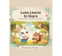 Luna Learns to Share: An Adventure of Friendship and Empathy (Luna Learns and Grows)
