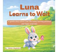 Luna Learns to Wait - A Children’s Book About Patience for Ages 3-8 with 10 Comprehension Questions