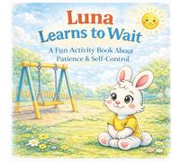 Luna Learns to Wait: A Fun Activity Book About Patience & Self-Control (Luna Emotional Skills Series)