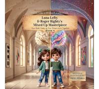 Luna Lefty & Roger Righty's Mixed Up Masterpiece: How Both Sides of Your Brain Work Together: 9 (Think Like a Brain!: The Brainy Bunch)
