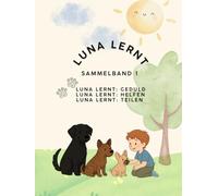 LUNA LERNT BAND 1: Helfen, Teilen und Geduld